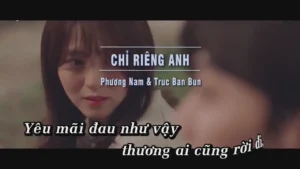 Chỉ Riêng Anh – Phương Nam & Truc Ban Bun