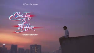 Chia Tay Sẽ Tốt Hơn (Lofi) – Hồng Dương