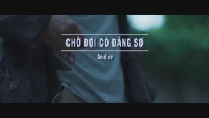 Chờ Đợi Có Đáng Sợ – Andiez