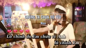 Chúng Ta Chưa Đủ Yêu – Maya