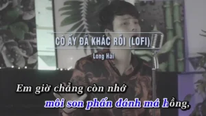 Cô Ấy Đã Khác Rồi (Lofi) – Long Hải