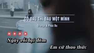 Có Đau Thì Đau Một Mình – Orange & Phúc Du