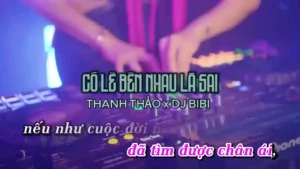 Có Lẽ Bên Nhau Là Sai (Remix) – Thanh Thảo