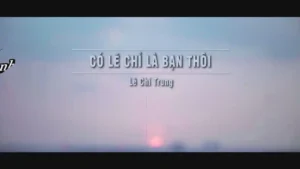 Có Lẽ Chỉ Là Bạn Thôi – Lê Chí Trung