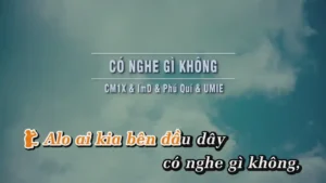 Có Nghe Gì Không – CM1X & ImD & Phú Quí & UMIE