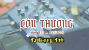 Còn Thương – Hà Trọng Anh