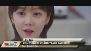 Còn Thương Chẳng Trách Sao Được – DC Tâm