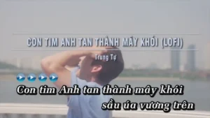 Con Tim Anh Tan Thành Mây Khói (Lofi) – Trung Tự