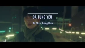 Đã Từng Yêu – Vũ Phan Dương Ninh