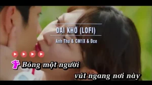 Dại Khờ (Lofi) – Anh Thư & CM1X & DCee