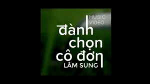 Đành Chọn Cô Đơn – Lâm Sung