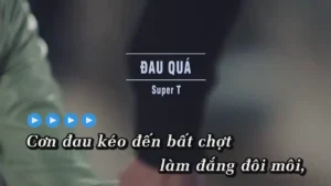 Đau Quá – Super T