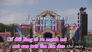 Để Cho Em Khóc (Remix) – Kiwi Ngô Mai Trang