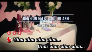 Đến Đón Em Đi Chơi Đi Anh – Cầm & Duy Mạnh