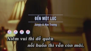 Đến Một Lúc – Jungly & Hàn Trương