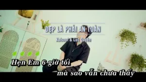 Đẹp Là Phải An Toàn – Kaisoul & Lục Quyên