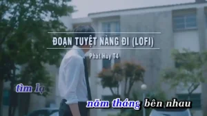 Đoạn Tuyệt Nàng Đi (Lofi) – Phát Huy T4