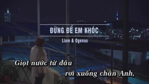 Đừng Để Em Khóc – Liam & Ogenus