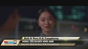 Đừng Yêu Người Như Anh – Rieki & Show M & Trungphuong