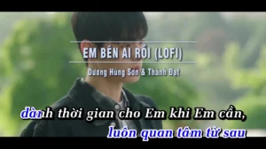 Em Bên Ai Rồi (Lofi) – Dương Hùng Sơn & Thành Đạt