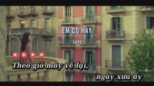 Em Có Hay – Long