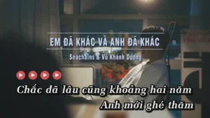 Em Đã Khác Và Anh Đã Khác – Seachains & Vũ Khánh Dương