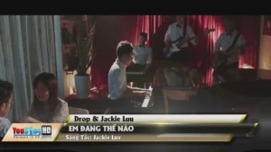 Em Đang Thế Nào – Drop & Jackie Luu