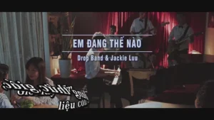 Em Đang Thế Nào – Drop Band & Jackie Luu