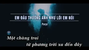 Em Đâu Thương Anh Như Lời Em Nói – Parys