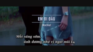 Em Đi Đâu – Machiot