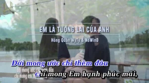 Em Là Tương Lai Của Anh – Hồng Quân WyTy & NoWind