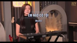 Em Nào Có Tội – Mochiii