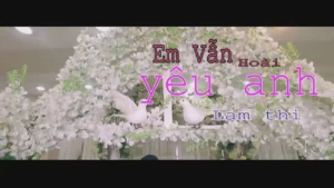 Em Vẫn Hoài Yêu Anh – Lam Thi