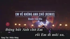 Em Về Không Anh Chờ (Remix) – Khánh Trần Rio