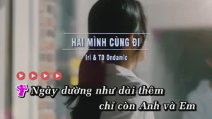 Hai Mình Cùng Đi – Iri & TD Ondamic