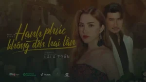 Hạnh Phúc Không Đến Hai Lần – LaLa Trần