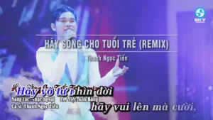 Hãy Sống Cho Tuổi Trẻ (Remix) – Thanh Ngọc Tiến