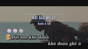 Hơi Đâu Mà Lo – Badbz & Tdk