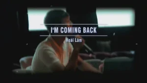 I’m Coming Back – Hoài Lâm