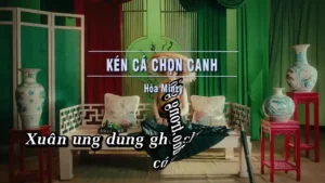 Kén Cá Chọn Canh – Hòa Minzy