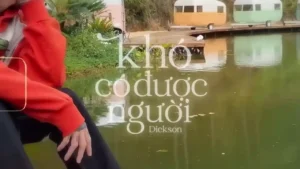 Khó Có Được Người – Dickson