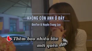 Không Còn Anh Ở Đây – DeeTee & Huyền Trang Lux