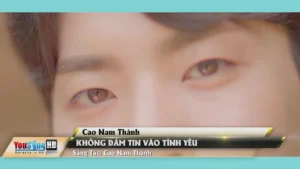 Không Dám Tin Vào Tình Yêu – Cao Nam Thành