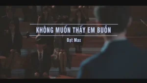 Không Muốn Thấy Em Buồn – Đạt Max