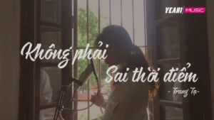 Không Phải Sai Thời Điểm – Trang Tạ