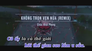 Không Trọn Vẹn Nữa (Remix) – Châu Khải Phong