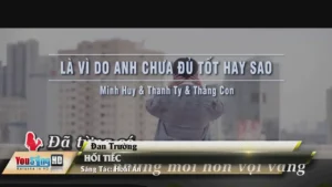 Là Vì Do Anh Chưa Đủ Tốt Hay Sao – Minh Huy & Thanh Ty & Thắng Con