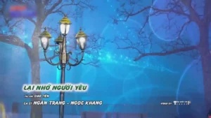 Lại Nhớ Người Yêu – Ngân Trang & Ngọc Khang