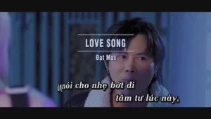 Love Song (Ngốc Hơn Chữ Ngốc) – Đạt Max