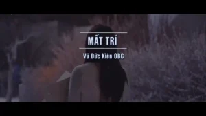 Mất Trí – Vũ Đức Kiên OBC